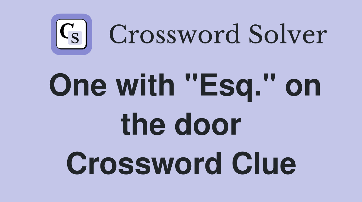 One with "Esq." on the door Crossword Clue