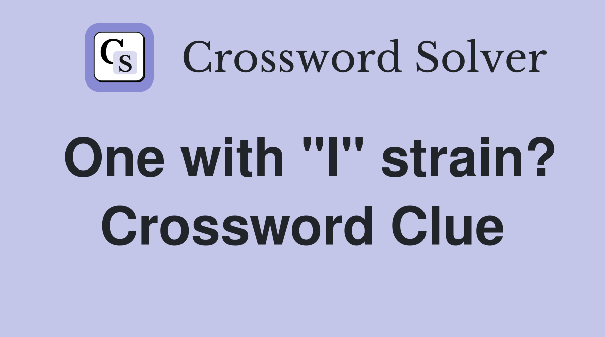 One with "I" strain? Crossword Clue