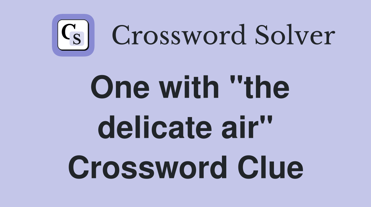 One with "the delicate air" Crossword Clue