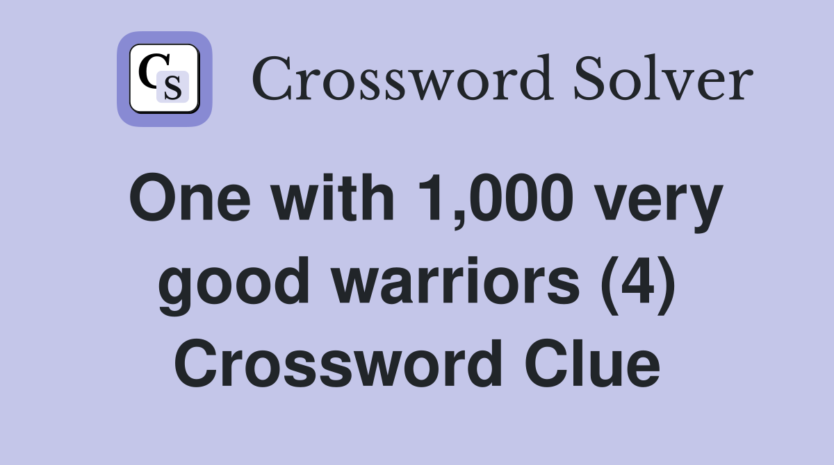 One with 1,000 very good warriors (4) Crossword Clue