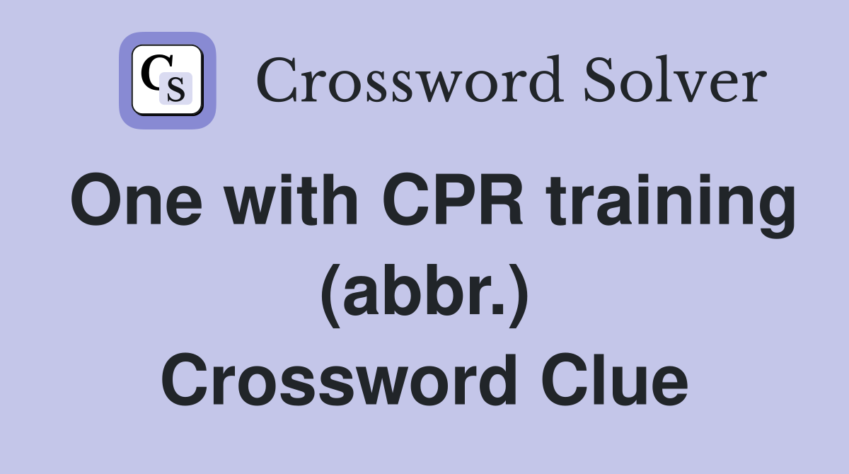 One with CPR training (abbr.) Crossword Clue