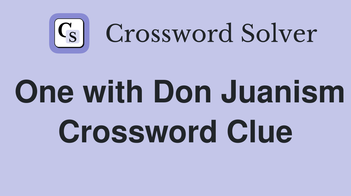 One with Don Juanism Crossword Clue