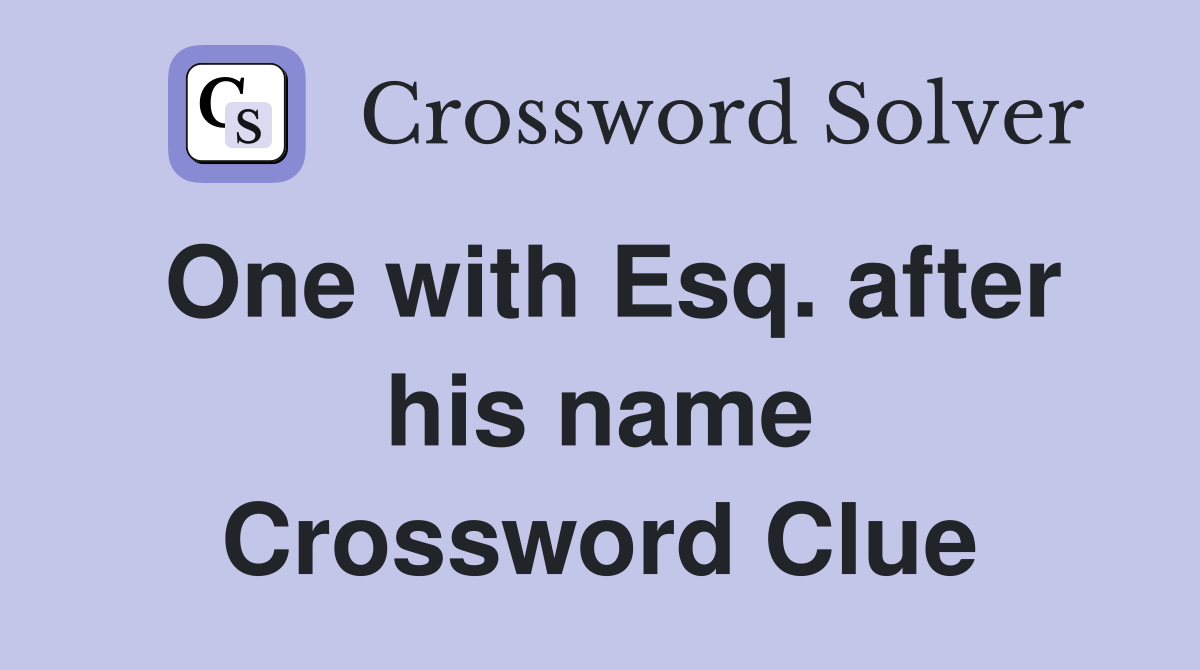 One with Esq. after his name Crossword Clue
