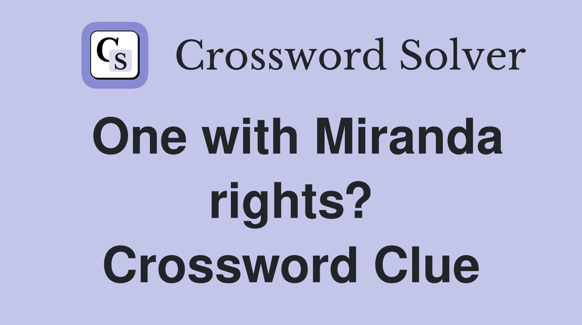 One with Miranda rights? Crossword Clue