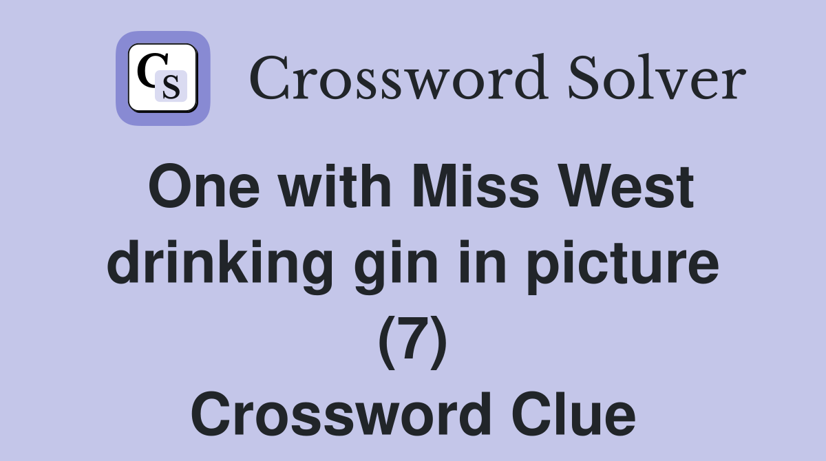 One with Miss West drinking gin in picture (7) Crossword Clue