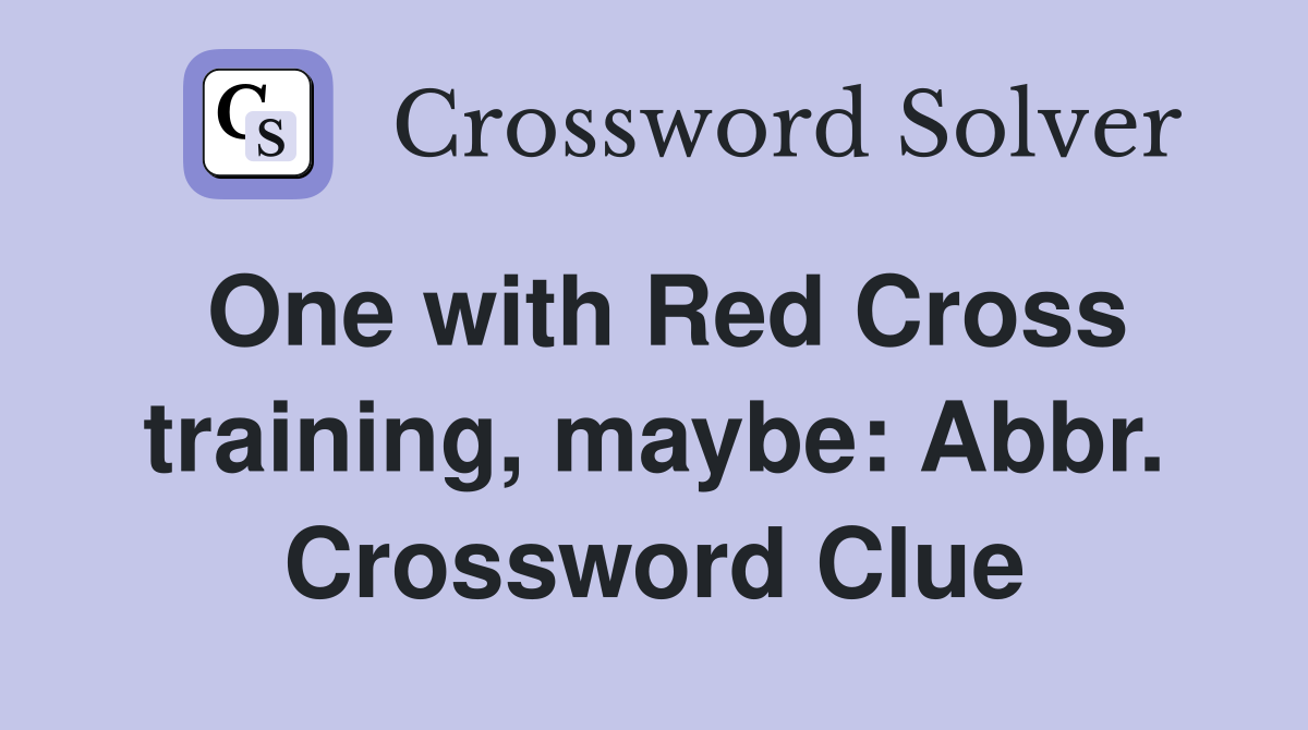 One with Red Cross training, maybe: Abbr. Crossword Clue