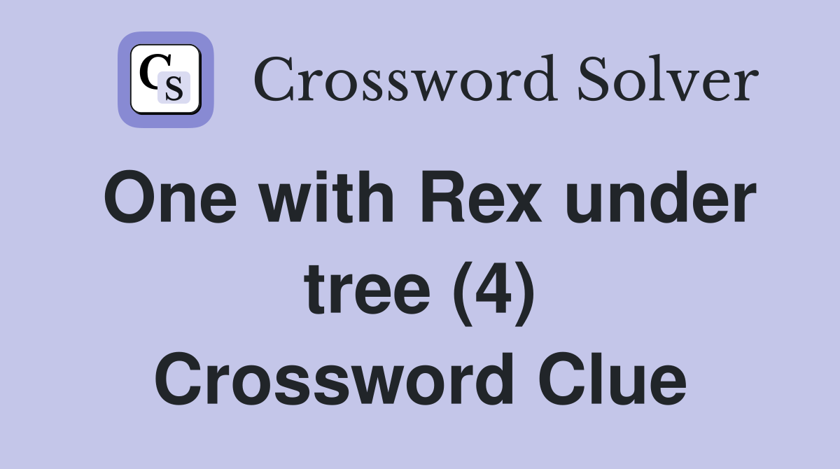 One with Rex under tree (4) Crossword Clue