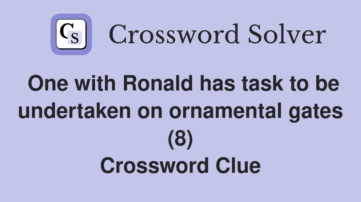 One with Ronald has task to be undertaken on ornamental gates (8) Crossword Clue