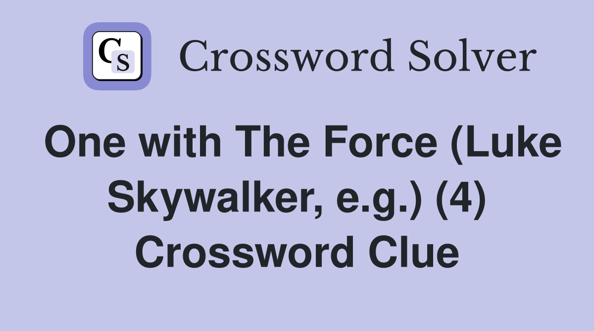 One with The Force (Luke Skywalker, e.g.) (4) Crossword Clue