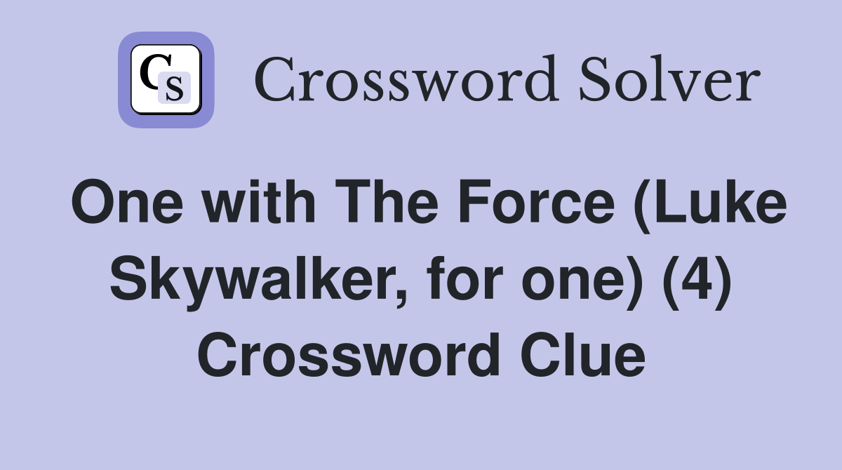 One with The Force (Luke Skywalker, for one) (4) Crossword Clue