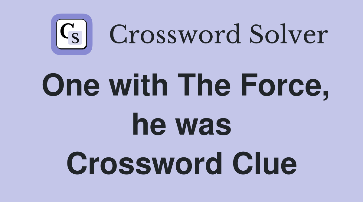 One with The Force, he was Crossword Clue
