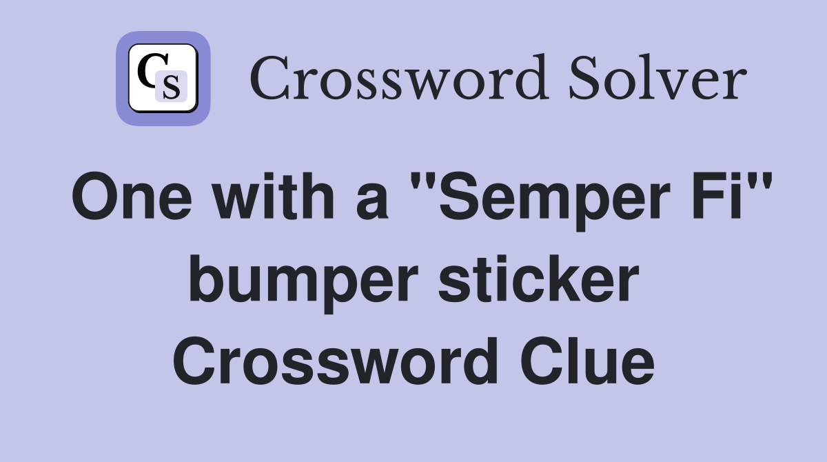 One with a "Semper Fi" bumper sticker Crossword Clue
