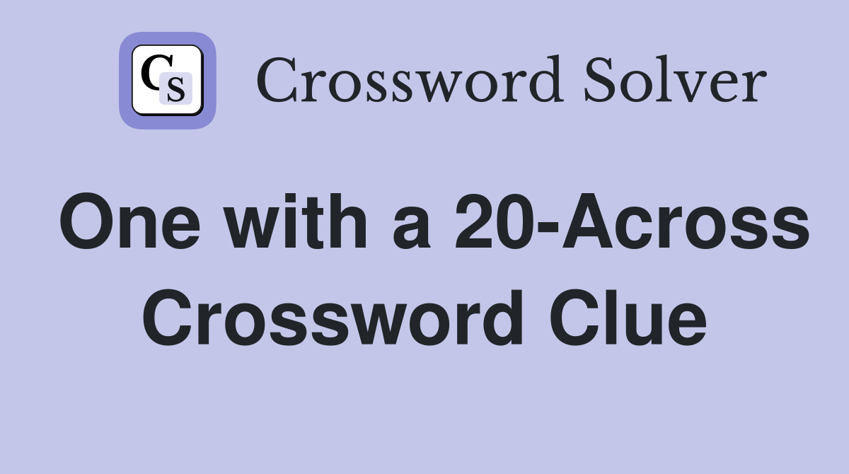 One with a 20-Across Crossword Clue