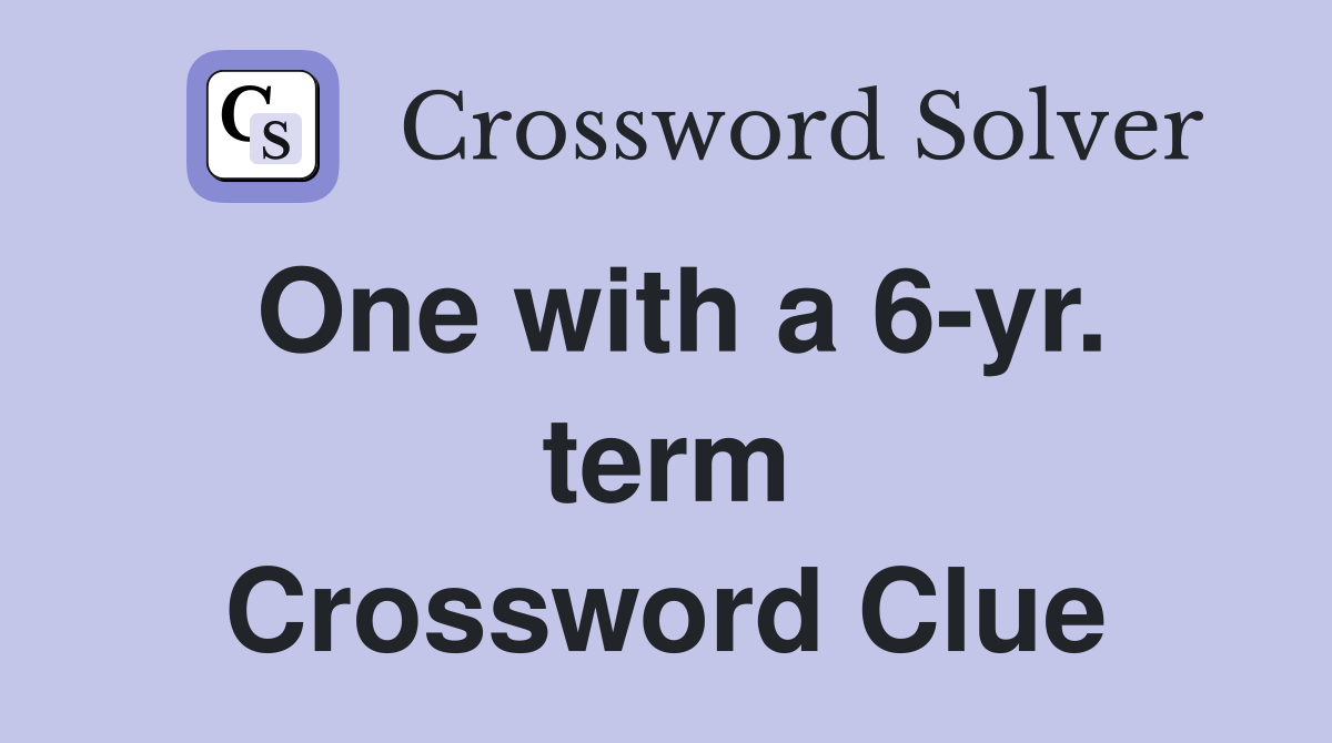 One with a 6-yr. term Crossword Clue
