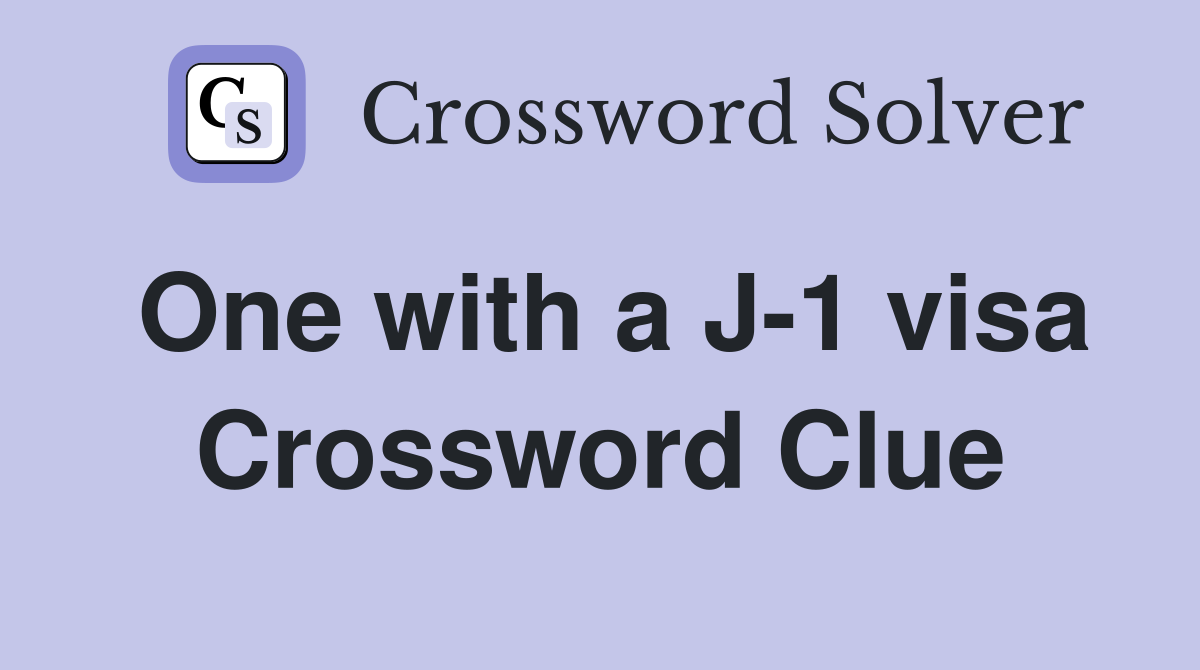 One with a J-1 visa Crossword Clue