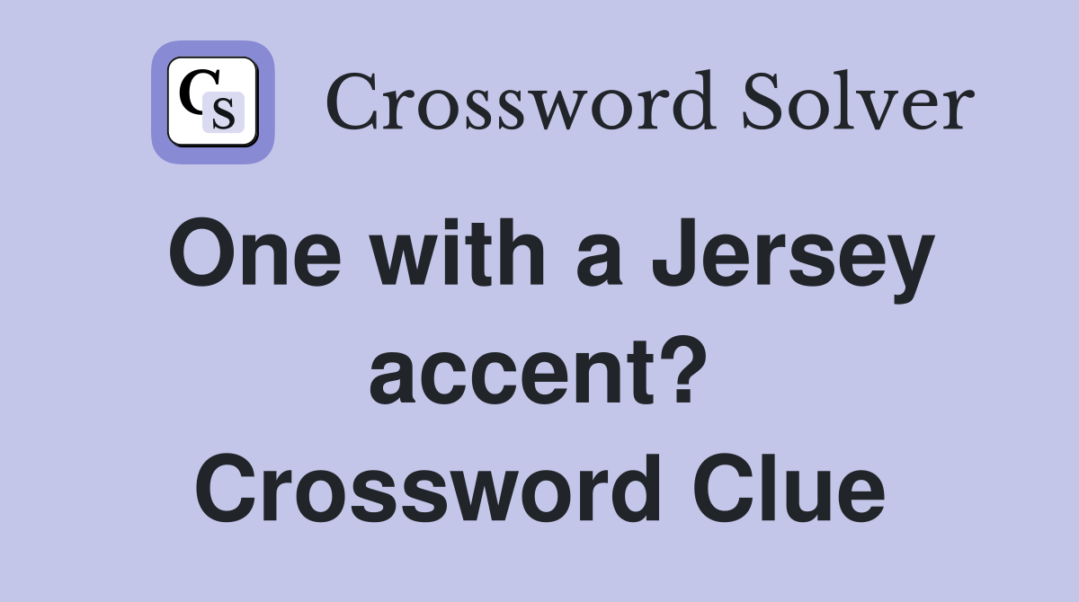 One with a Jersey accent? Crossword Clue