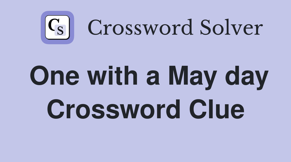 One with a May day Crossword Clue