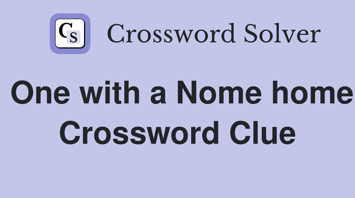 One with a Nome home Crossword Clue