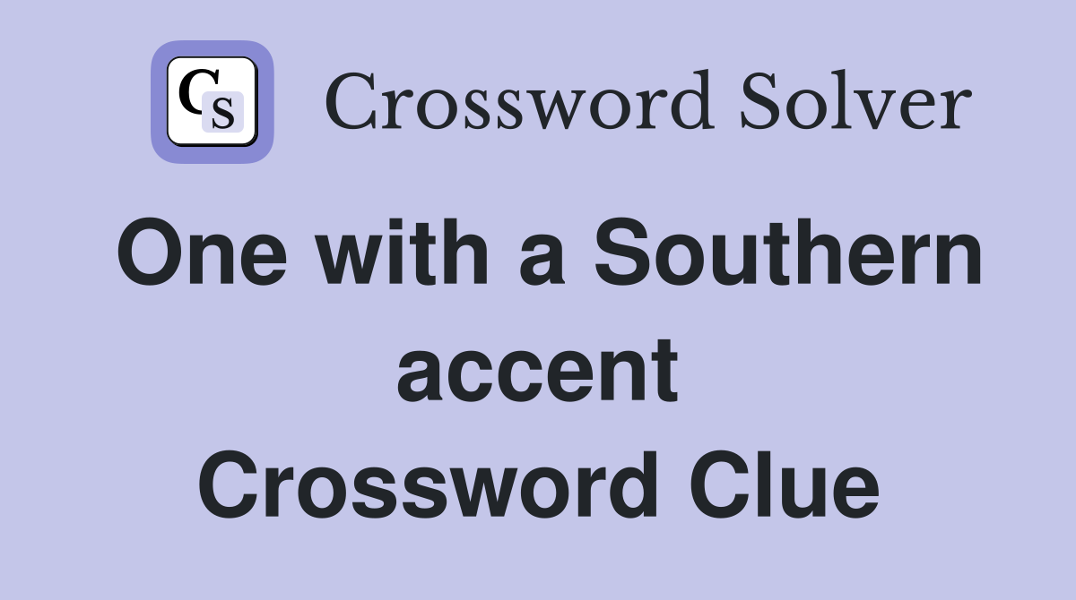 One with a Southern accent Crossword Clue