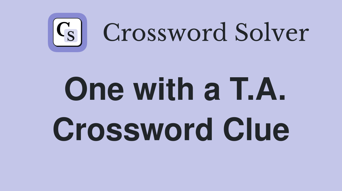 One with a T.A. Crossword Clue
