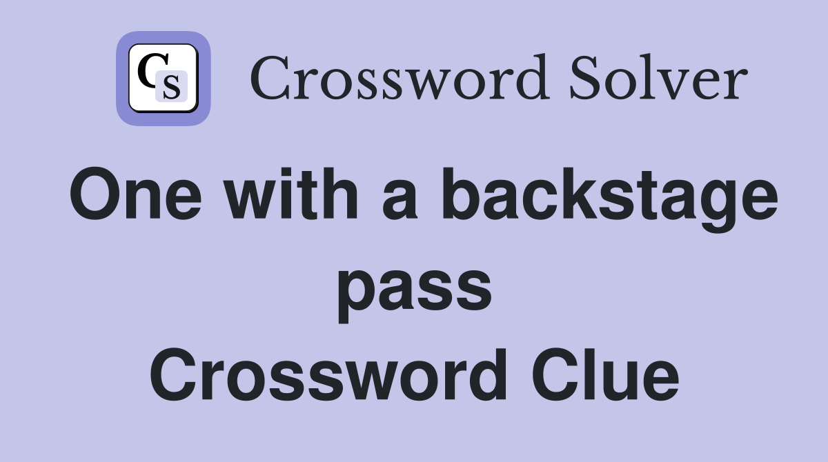 One with a backstage pass Crossword Clue