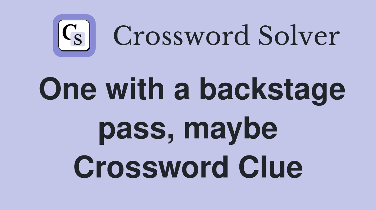 One with a backstage pass, maybe Crossword Clue