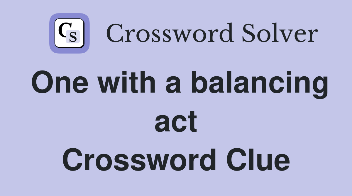 One with a balancing act Crossword Clue
