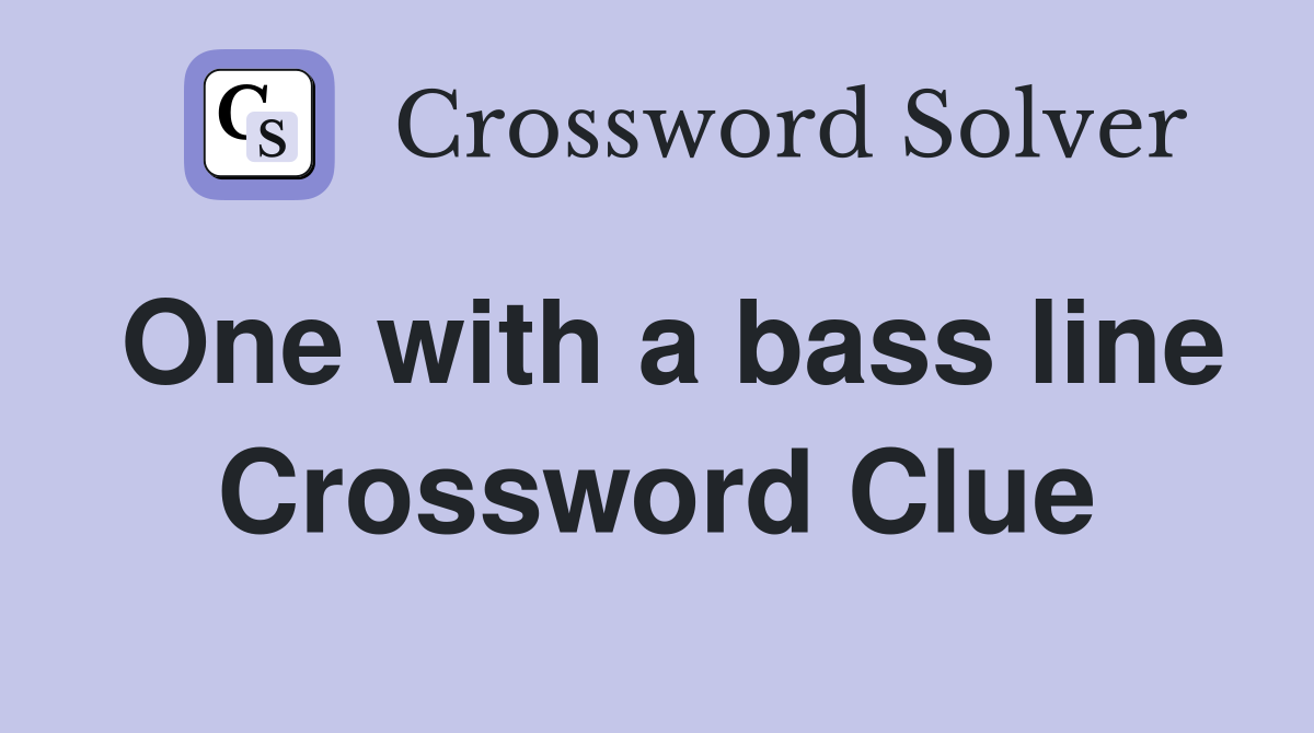 One with a bass line Crossword Clue