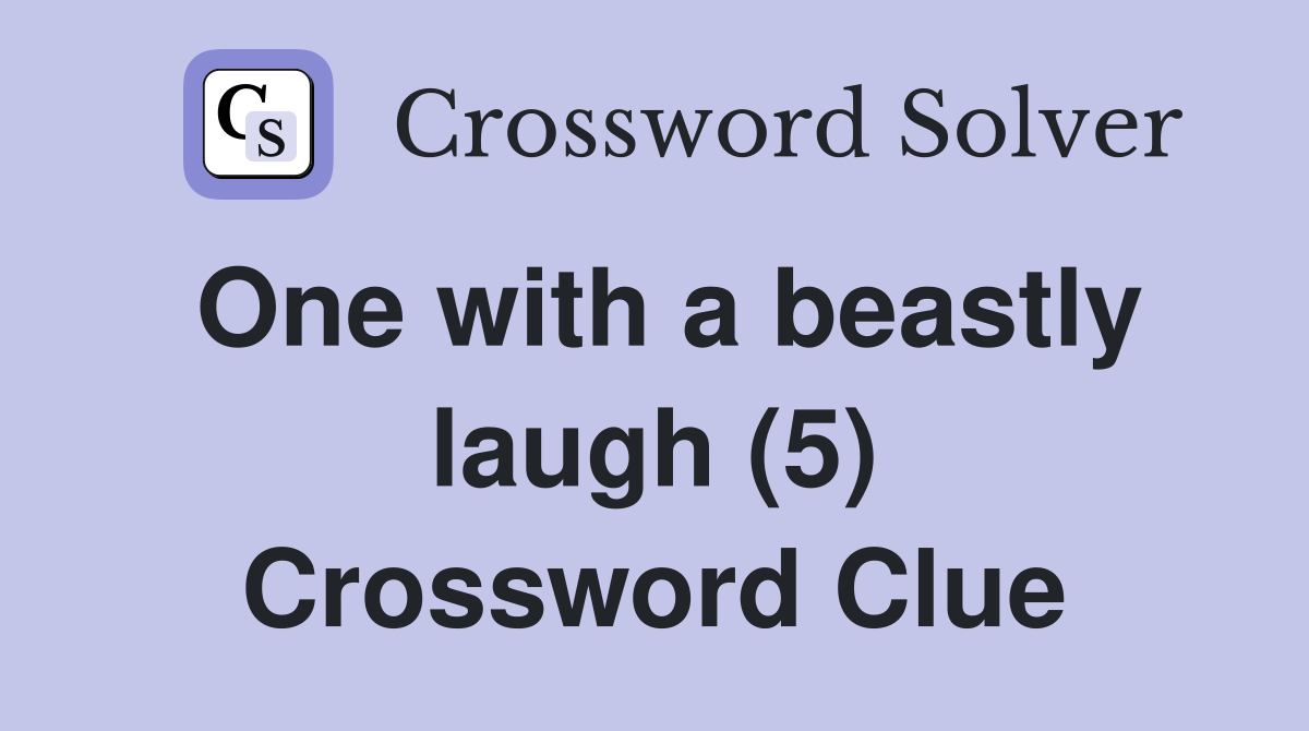One with a beastly laugh (5) Crossword Clue
