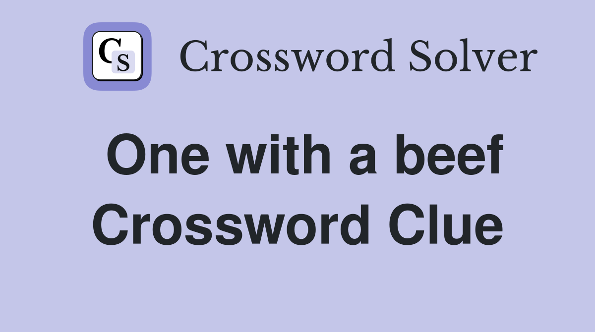 One with a beef Crossword Clue