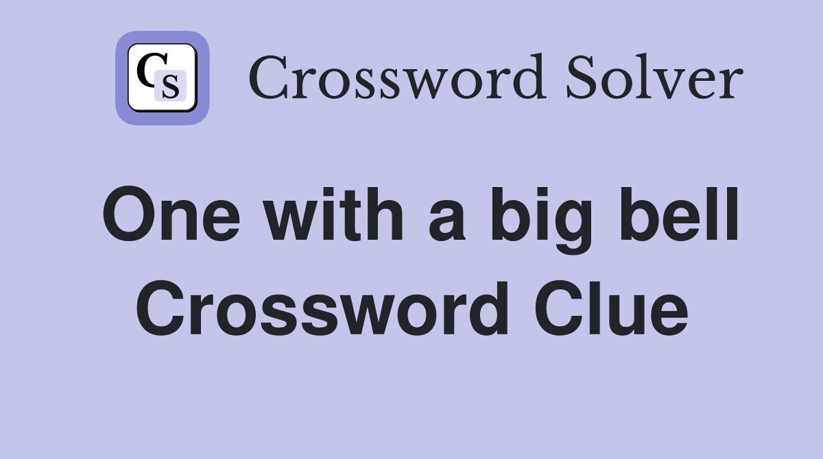 One with a big bell Crossword Clue