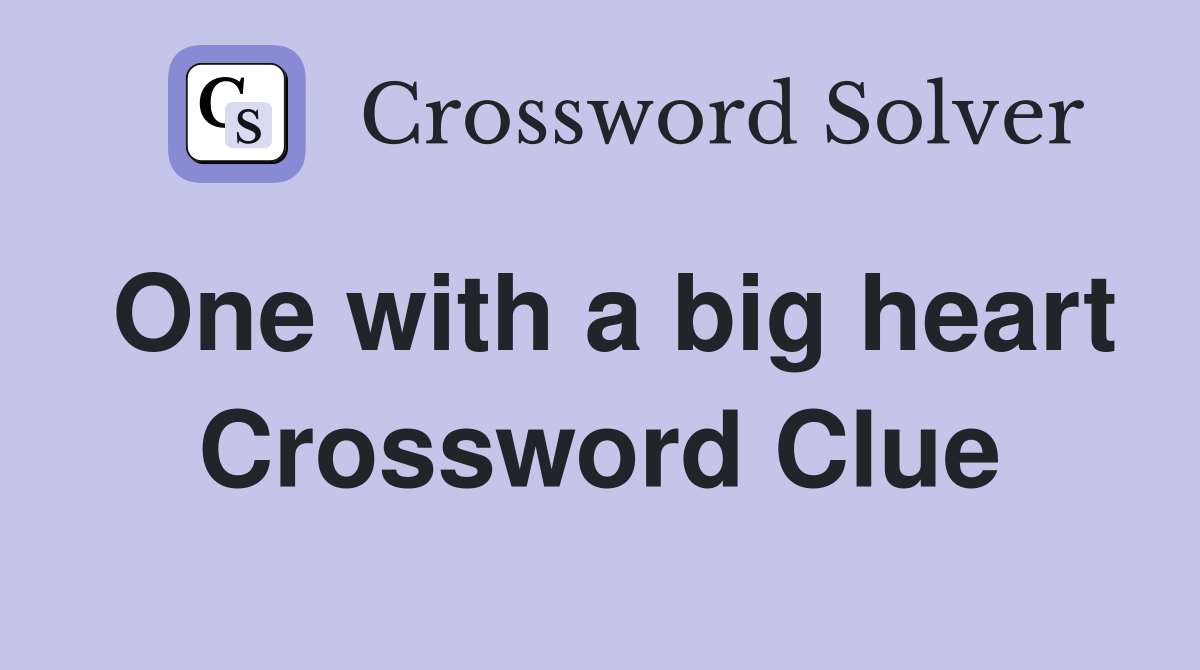 One with a big heart Crossword Clue