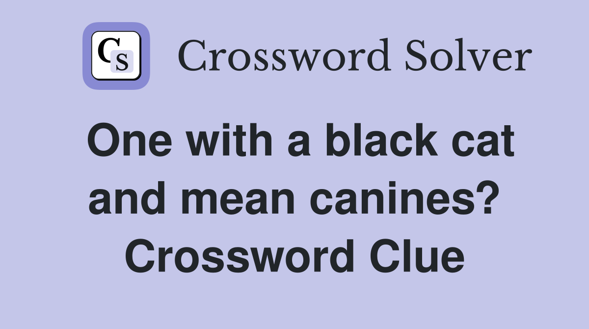 One with a black cat and mean canines? Crossword Clue