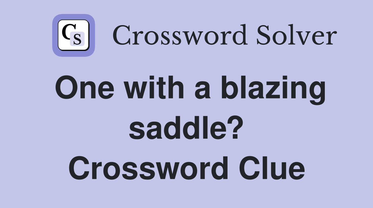 One with a blazing saddle? Crossword Clue