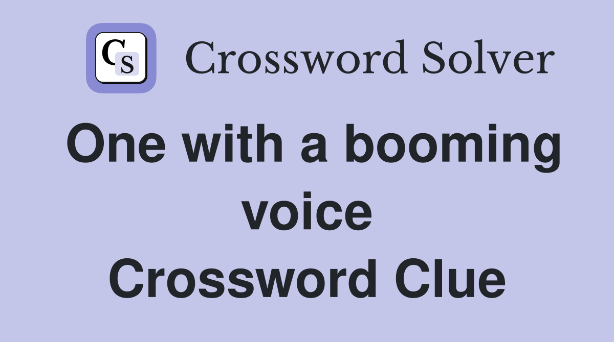 One with a booming voice Crossword Clue