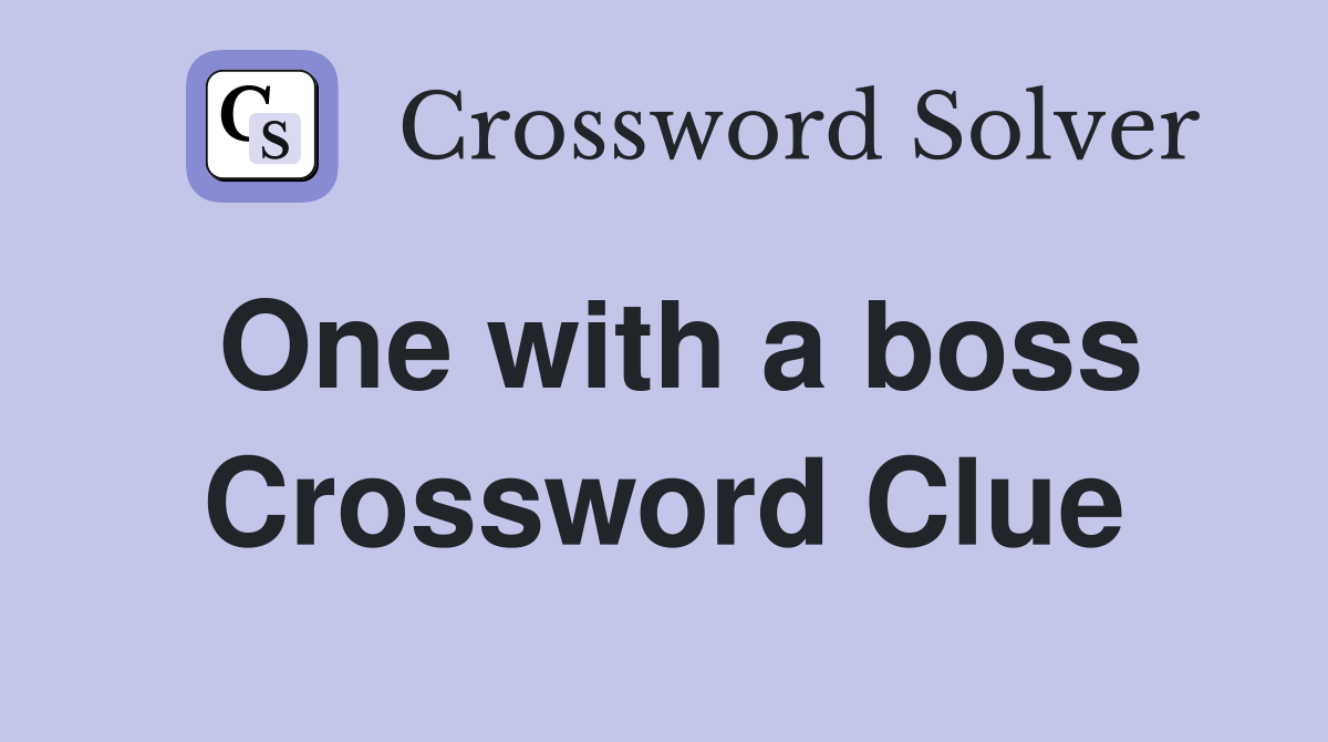 One with a boss Crossword Clue
