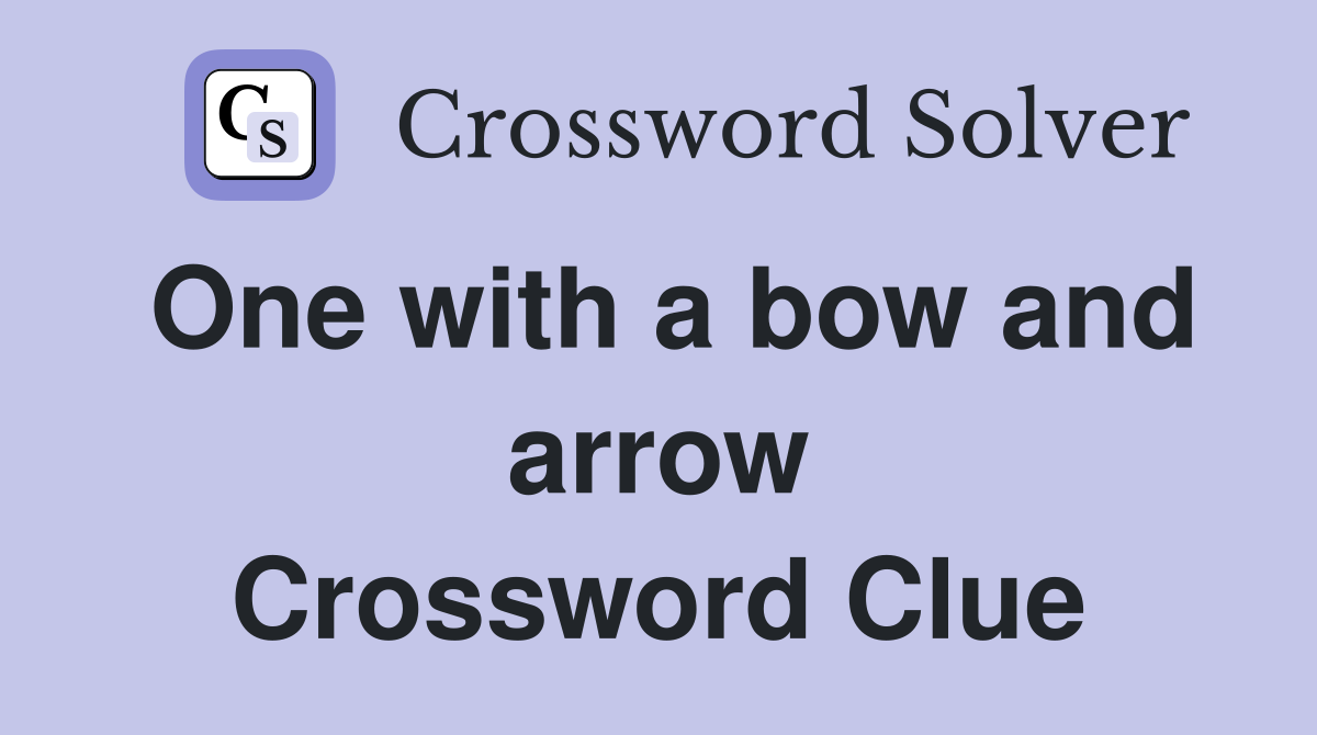 One with a bow and arrow Crossword Clue