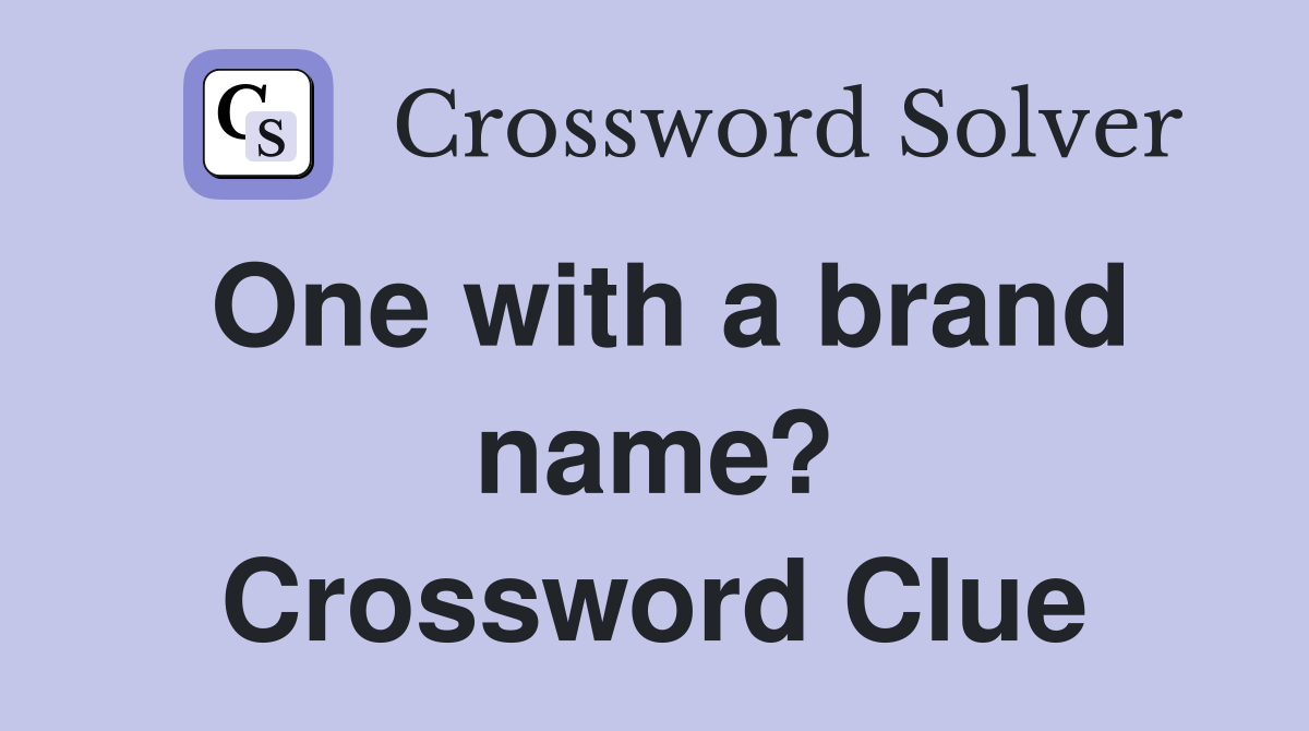 One with a brand name? Crossword Clue