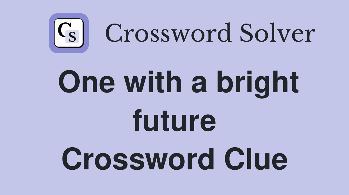 One with a bright future Crossword Clue