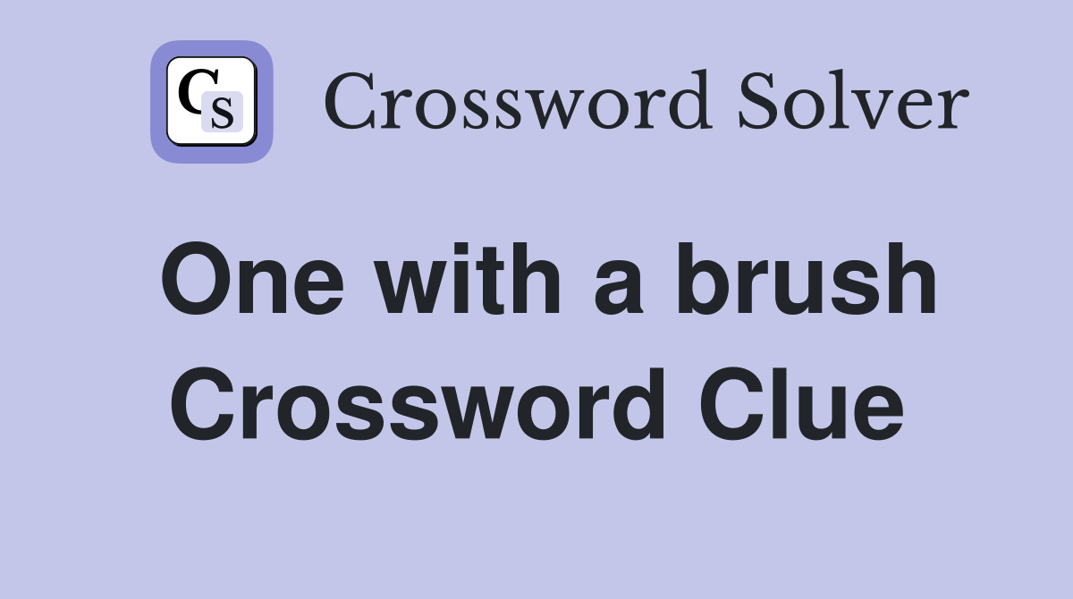 One with a brush Crossword Clue