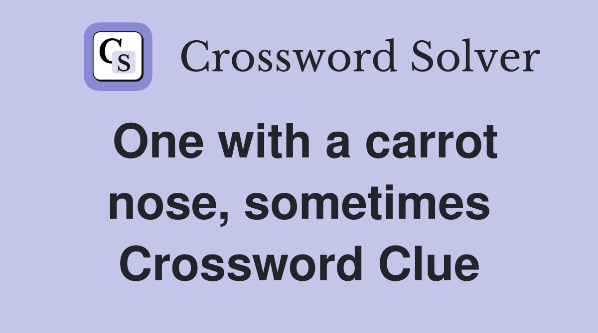 One with a carrot nose, sometimes Crossword Clue