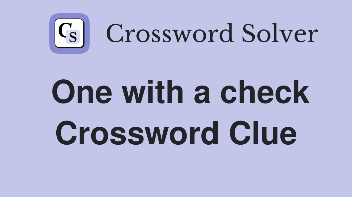 One with a check Crossword Clue