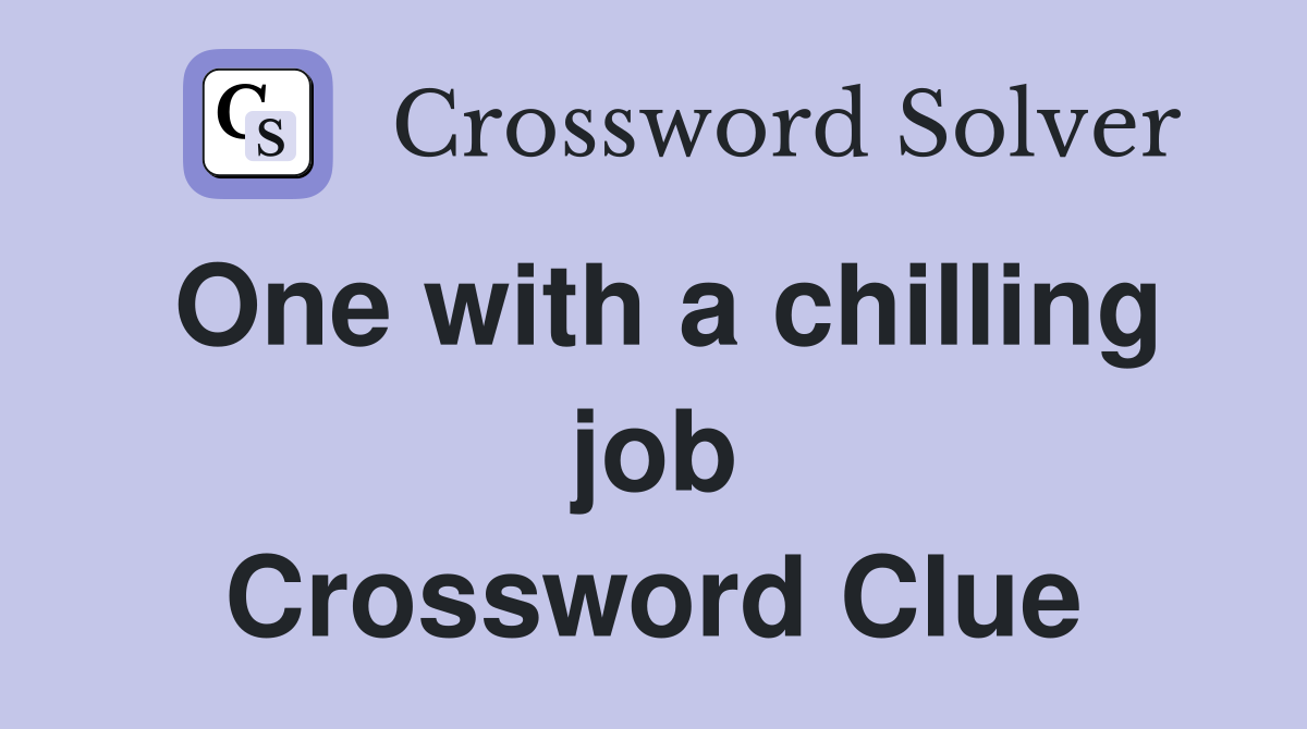 One with a chilling job Crossword Clue