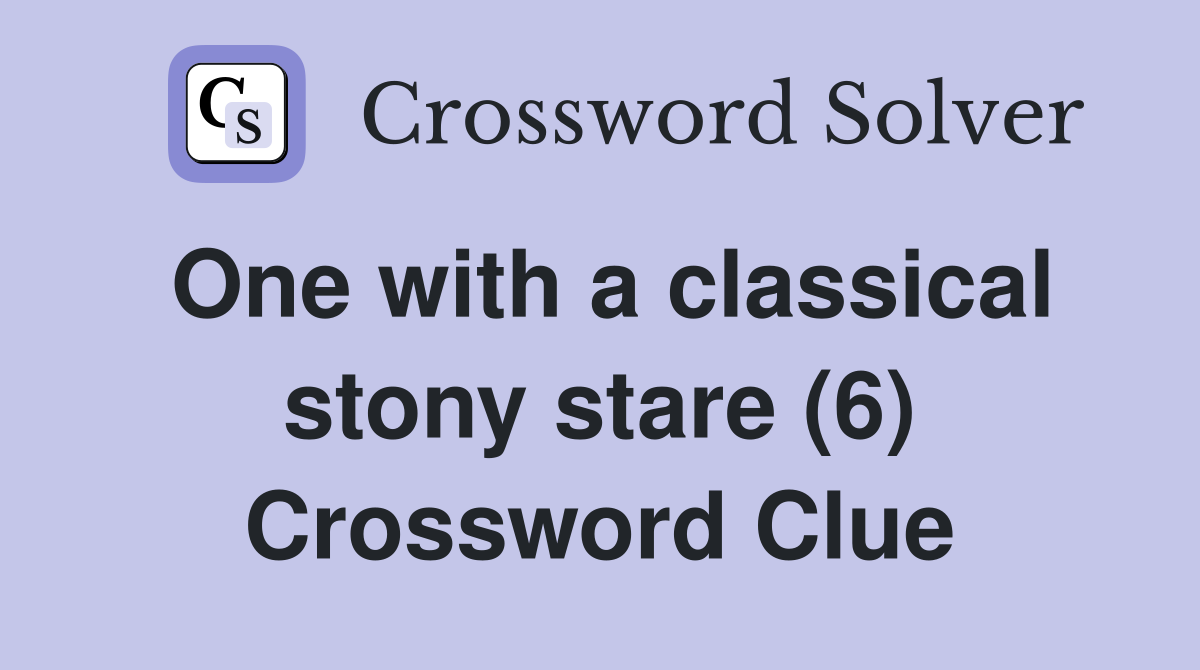 One with a classical stony stare (6) Crossword Clue
