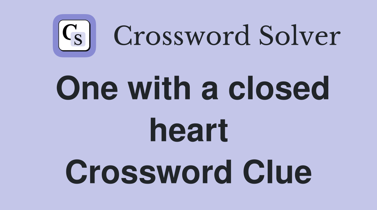 One with a closed heart Crossword Clue