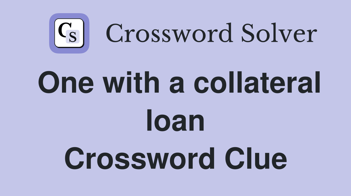 One with a collateral loan Crossword Clue