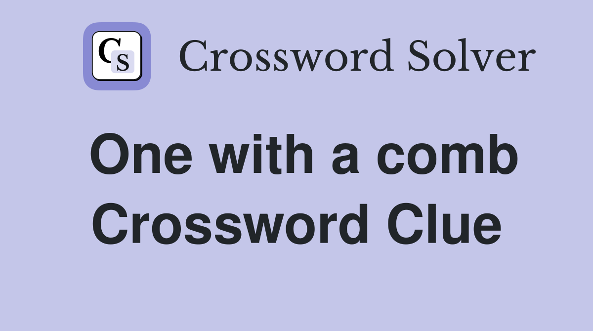 One with a comb Crossword Clue