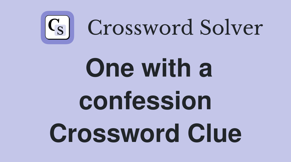 One with a confession Crossword Clue