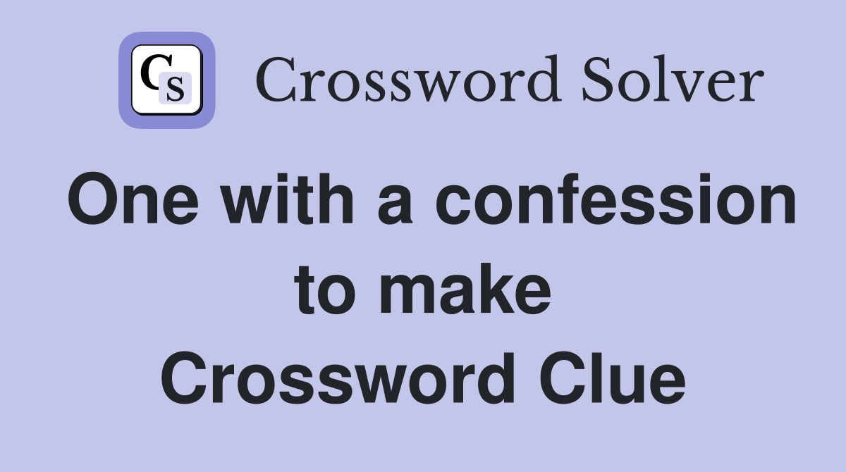 One with a confession to make Crossword Clue