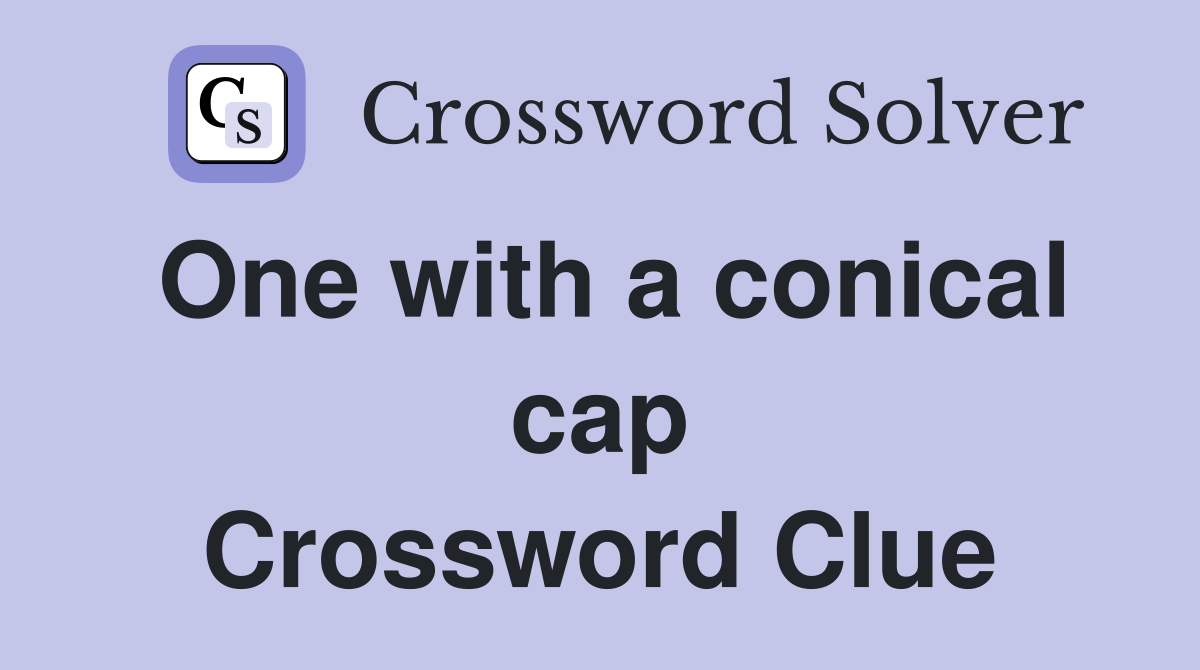 One with a conical cap Crossword Clue